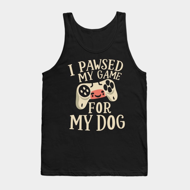 I Pawsed My Game For My Dog Tank Top by pako-valor